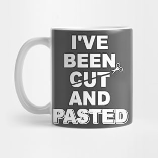 I’ve been cut and pasted Mug